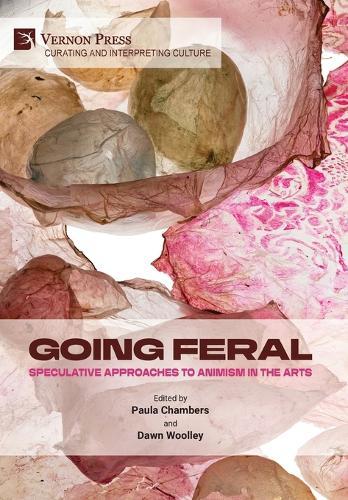 Going Feral: Speculative Approaches to Animism in the Arts