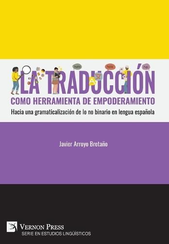 La traducción como herramienta de empoderamiento: Hacia una gramaticalización de lo no binario en lengua española  by Javier Arroyo Bretaño at Abbey's Bookshop, 