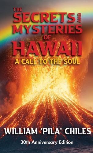The Secrets and Mysteries of Hawaii: A Call to the Soul  by William Pila Chiles at Abbey's Bookshop, 