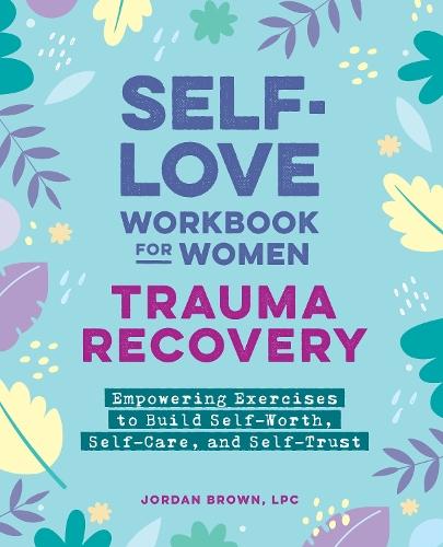 Self-Love Workbook for Women—Trauma Recovery: Empowering Exercises to Build Self-Worth, Self-Care, and Self-Trust  by Jordan Brown at Abbey's Bookshop, 