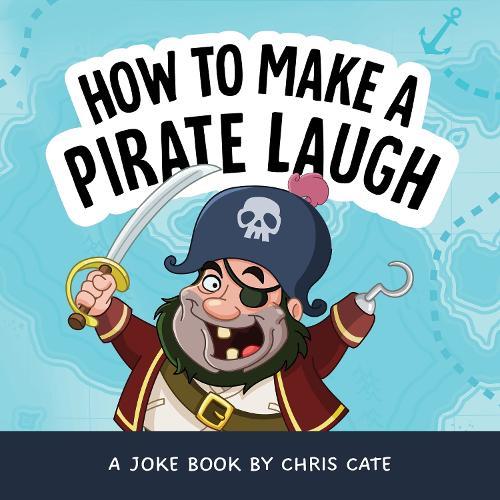 How to Make a Pirate Laugh  by Chris Cate at Abbey's Bookshop, 