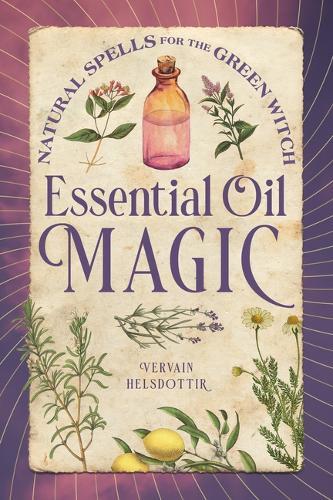 Essential Oil Magic: Natural Spells for the Green Witch  by Vervain Helsdottir at Abbey's Bookshop, 