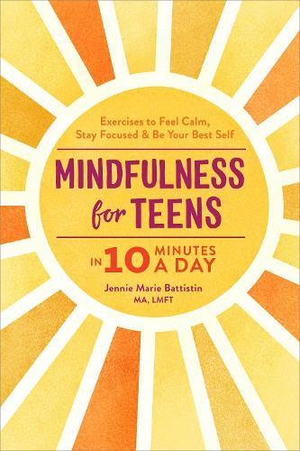Mindfulness for Teens in 10 Minutes a Day  by Jennie Marie Battistin MA, LMFT at Abbey's Bookshop, 