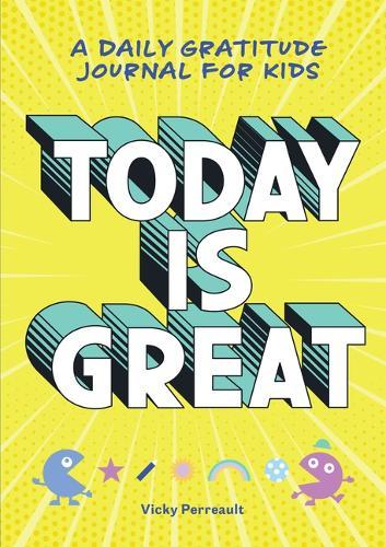 Today Is Great!: A Daily Gratitude Journal for Kids  by Vicky Perreault at Abbey's Bookshop, 