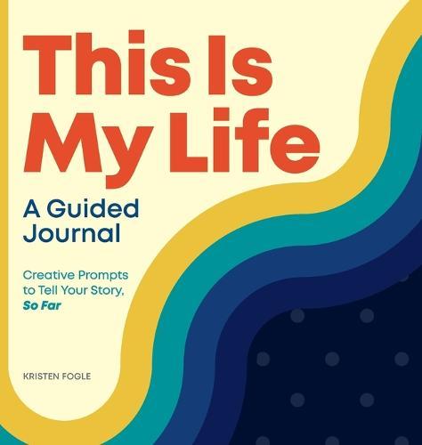 This Is My Life: A Guided Journal: Creative Prompts to Tell Your Story, So Far  by Kristen Fogle at Abbey's Bookshop, 