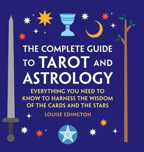 The Complete Guide to Tarot and Astrology: Everything You Need to Know to Harness the Wisdom of the Cards and the Stars  by Louise Edington at Abbey's Bookshop, 