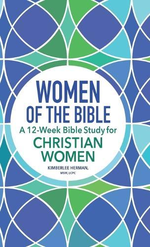 Women of the Bible: A 12-Week Bible Study for Christian Women  by Kimberlee Herman MSW, LCPC at Abbey's Bookshop, 