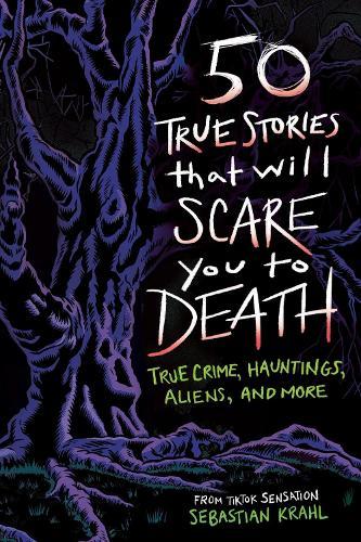 50 True Stories That Will Scare You to Death: True Crime, Hauntings, Aliens, and More  by Sebastian Krahl at Abbey's Bookshop, 