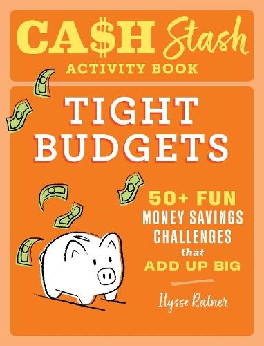 Cash Stash Activity Book: Tight Budgets: 50+ Fun Money Savings Challenges That Add Up Big  by Ilysse Ratner at Abbey's Bookshop, 
