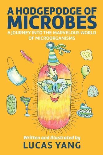 A Hodgepodge of Microbes: A Journey into the Marvelous World of Microorganisms  by Lucas Yang at Abbey's Bookshop, 