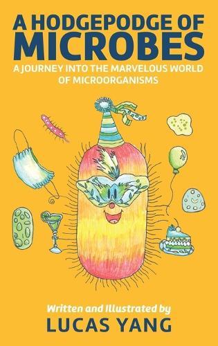 A Hodgepodge of Microbes: A Journey into the Marvelous World of Microorganisms  by Lucas Yang at Abbey's Bookshop, 