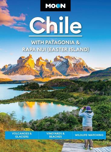 Moon Chile: With Patagonia & Rapa Nui (Easter Island) (Second Edition): Volcanoes & Glaciers, Vineyards & Beaches, Wildlife-Watching  by Steph Dyson at Abbey's Bookshop, 