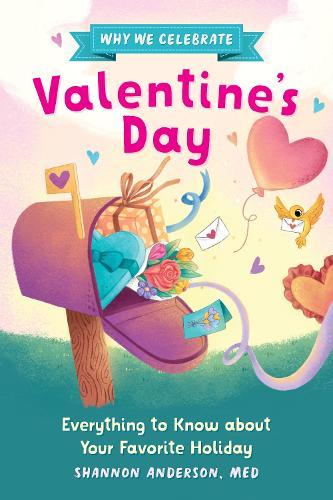 Why We Celebrate Valentine's Day: Everything to Know about Your Favorite Holiday  by Shannon Anderson at Abbey's Bookshop, 