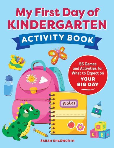 My First Day of Kindergarten Activity Book: 55+ Games and Activities for What to Expect on Your Big Day  by Sarah Chesworth at Abbey's Bookshop, 