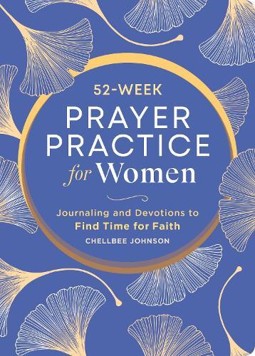 52-Week Prayer Practice for Women: Journaling and Devotions to Find Time for Faith  by Chellbee Johnson at Abbey's Bookshop, 