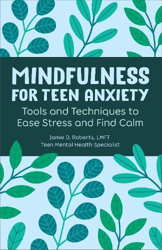 Mindfulness for Teen Anxiety: Tools and Techniques to Ease Stress and Find Calm  by Jamie Roberts at Abbey's Bookshop, 