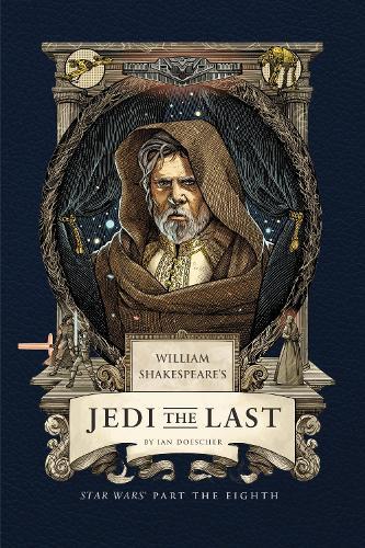 William Shakespeare's Jedi the Last: Star Wars Part the Eighth  by Ian Doescher at Abbey's Bookshop, 