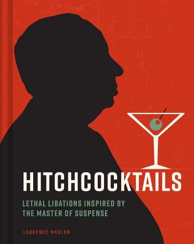 Hitchcocktails: Lethal Libations Inspired by the Master of Suspense  by Laurence Maslon at Abbey's Bookshop, 