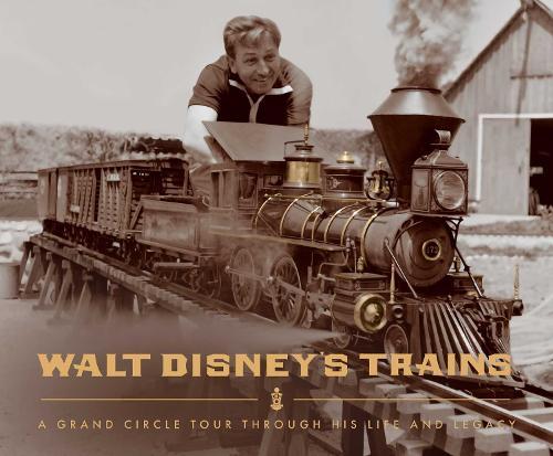 Walt Disney's Trains: A Grand Circle Tour Through His Life and Legacy  by Michael Campbell at Abbey's Bookshop, 