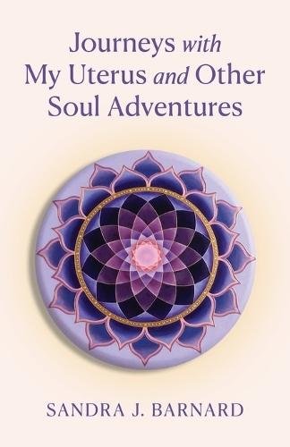 Journeys with My Uterus and Other Soul Adventures  by Sandra J Barnard at Abbey's Bookshop, 