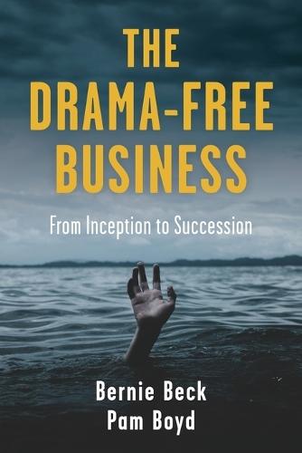 The Drama-Free Business: From Inception to Succession  by Bernie Beck at Abbey's Bookshop, 