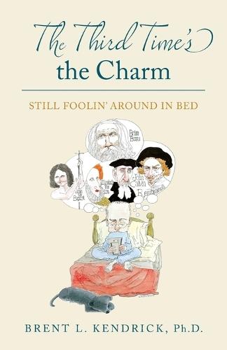 The Third Time's the Charm: Still Foolin' Around in Bed  by Brent L Kendrick at Abbey's Bookshop, 