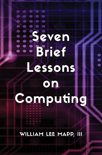Seven Brief Lessons on Computing  by William Lee Mapp, III at Abbey's Bookshop, 