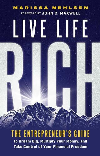 Live Life Rich: The Entrepreneur's Guide to Dream Big, Multiply Your Money, and Take Control of Your Financial Freedom  by Marissa Nehlsen at Abbey's Bookshop, 