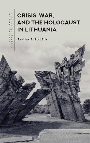 Crisis, War, and the Holocaust in Lithuania  by Saulius Suiedlis at Abbey's Bookshop, 