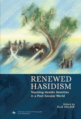 Renewed Hasidism: Teaching Hasidic Homilies in a Post-Secular World  by Elie Holzer at Abbey's Bookshop, 