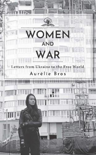 Women and War: Letters from Ukraine to the Free World  by Aurelie Bros at Abbey's Bookshop, 