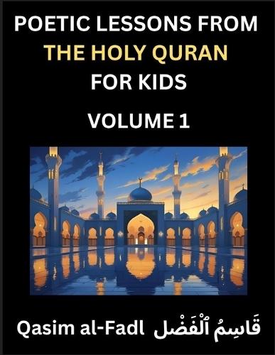 Poetic Lessons from the Holy Quran for Kids (Part 1)- The Whispers of the Divine Rhyme, A Collection of Quranic Verses in Verse, Religion, Morality, Poetry, Philosophy and Spiritualism and Poetic Reflections from the Islam  by Al-Fadl Qasim at Abbey's Bookshop, 