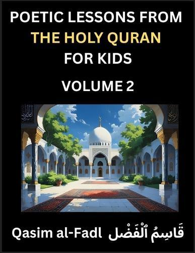Poetic Lessons from the Holy Quran for Kids (Part 2)- The Whispers of the Divine Rhyme, A Collection of Quranic Verses in Verse, Religion, Morality, Poetry, Philosophy and Spiritualism and Poetic Reflections from the Islam  by Al-Fadl Qasim at Abbey's Bookshop, 