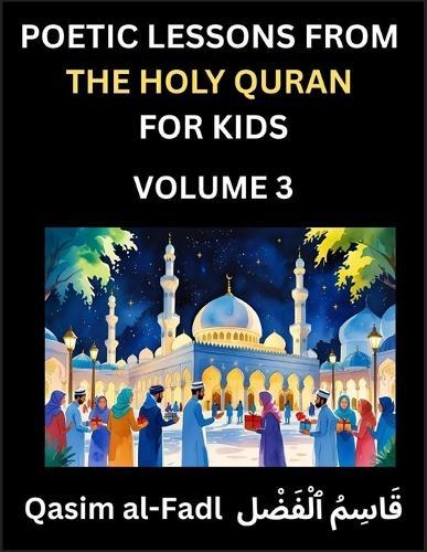 Poetic Lessons from the Holy Quran for Kids (Part 3)- The Whispers of the Divine Rhyme, A Collection of Quranic Verses in Verse, Religion, Morality, Poetry, Philosophy and Spiritualism and Poetic Reflections from the Islam  by Al-Fadl Qasim at Abbey's Bookshop, 
