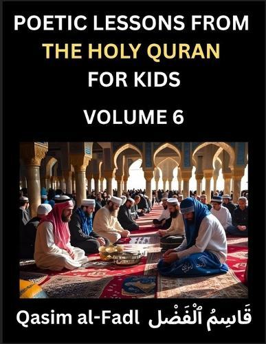 Poetic Lessons from the Holy Quran for Kids (Part 16)- The Whispers of the Divine Rhyme, A Collection of Quranic Verses in Verse, Religion, Morality, Poetry, Philosophy and Spiritualism and Poetic Reflections from the Islam
