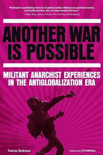 Another War is Possible: Militant Anarchist Experiences in the Antiglobalization Era  by Tomas Rothaus at Abbey's Bookshop, 