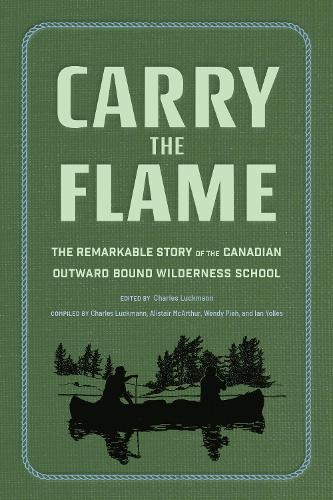 Carry the Flame: The Remarkable Story of the Canadian Outward Bound Wilderness School  by Charles Luckmann at Abbey's Bookshop, 