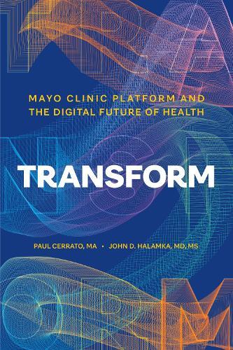 Transform: Mayo Clinic Platform and the Digital Future of Health  by Paul Cerrato at Abbey's Bookshop, 