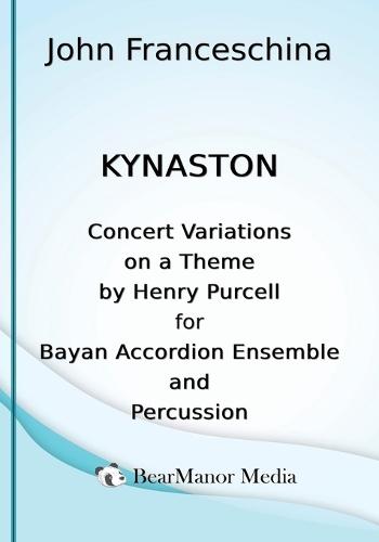 Kynaston - Concert Variations on a Theme by Henry Purcell for Bayan Accordion Ensemble and Percussion  by John Franceschina at Abbey's Bookshop, 