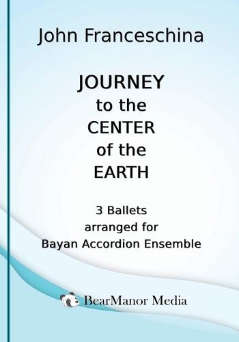 Journey to the Center of the Earth - 3 Ballets arranged for Bayan Accordion Ensemble  by John Franceschina at Abbey's Bookshop, 