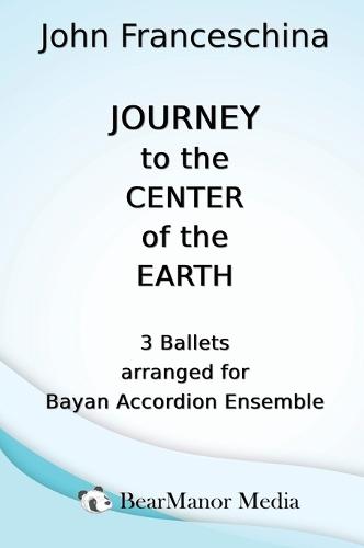 Journey to the Center of the Earth - 3 Ballets arranged for Bayan Accordion Ensemble  by John Franceschina at Abbey's Bookshop, 