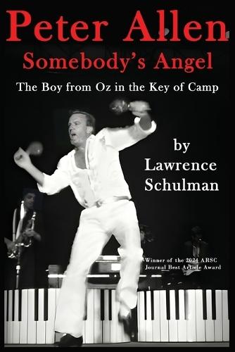 Peter Allen: Somebody's Angel - The Boy from Oz in the Key of Camp  by Lawrence Schulman at Abbey's Bookshop, 