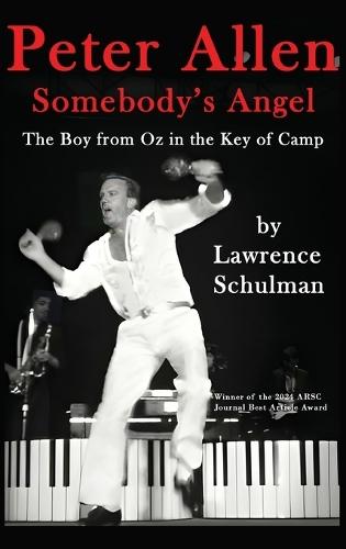 Peter Allen: Somebody's Angel - The Boy from Oz in the Key of Camp  by Lawrence Schulman at Abbey's Bookshop, 