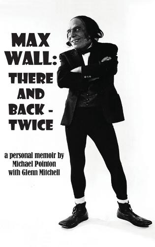 Max Wall: There and Back - Twice  by Michael Pointon at Abbey's Bookshop, 
