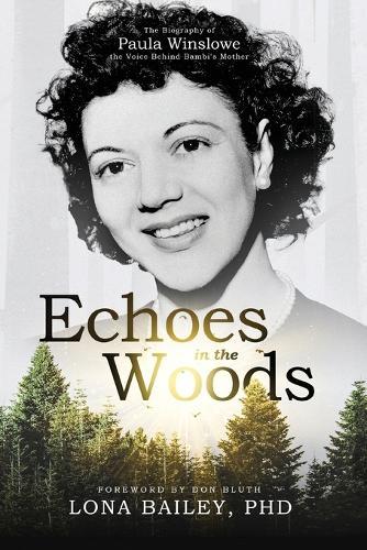 Echoes of the Woods: The Biography of Paula Winslowe, the Voice Behind Bambi's Mother  by Lona Bailey at Abbey's Bookshop, 