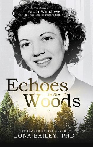 Echoes of the Woods: The Biography of Paula Winslowe, the Voice Behind Bambi's Mother  by Lona Bailey at Abbey's Bookshop, 