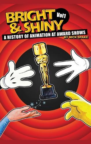 Bright & Shiny: A History of Animation at Award Shows Volume I  by Nick Spake at Abbey's Bookshop, 
