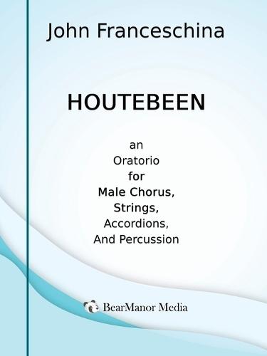 Houtebeen - An Oratorio for Male Chorus, Strings, Accordions, and Percussion  by John Franceschina at Abbey's Bookshop, 