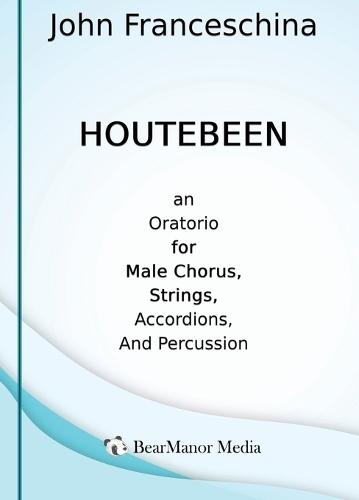 Houtebeen - An Oratorio for Male Chorus, Strings, Accordions, and Percussion  by John Franceschina at Abbey's Bookshop, 