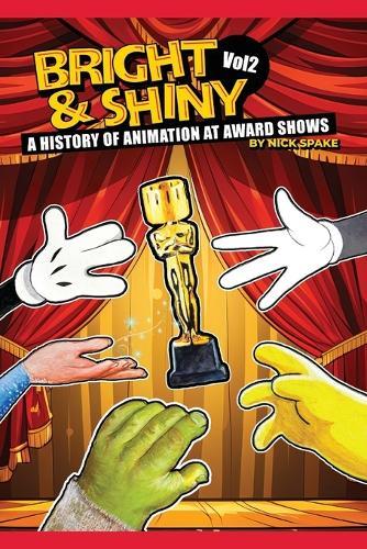 Bright & Shiny: A History of Animation at Award Shows Volume 2  by Nick Spake at Abbey's Bookshop, 